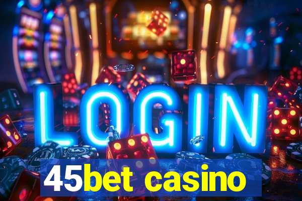 45bet casino